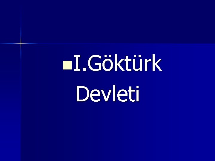 n. I. Göktürk Devleti 