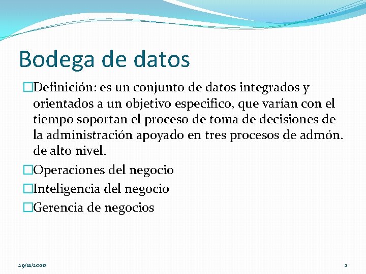 Bodega de datos �Definición: es un conjunto de datos integrados y orientados a un