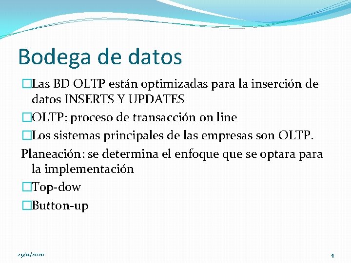 Bodega de datos �Las BD OLTP están optimizadas para la inserción de datos INSERTS