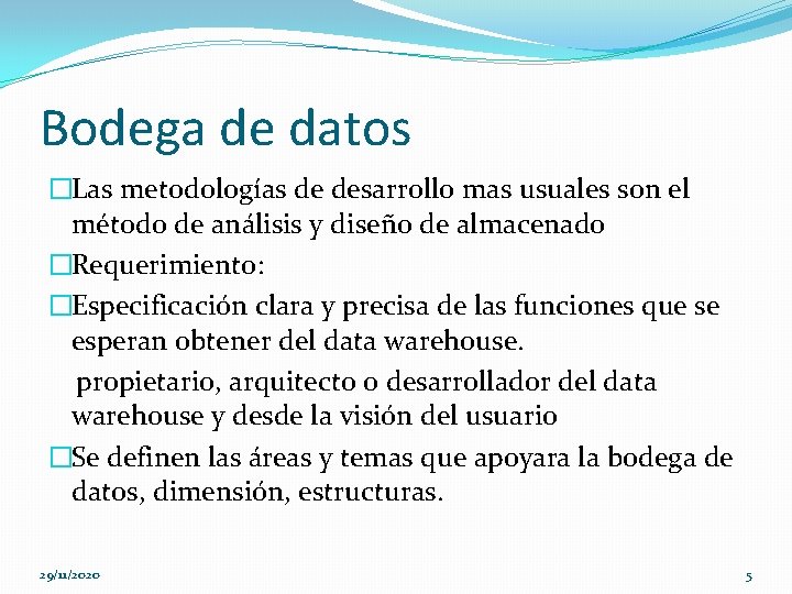 Bodega de datos �Las metodologías de desarrollo mas usuales son el método de análisis