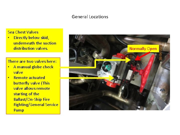 General Locations Sea Chest Valves • Directly below skid, underneath the suction distribution valves.
