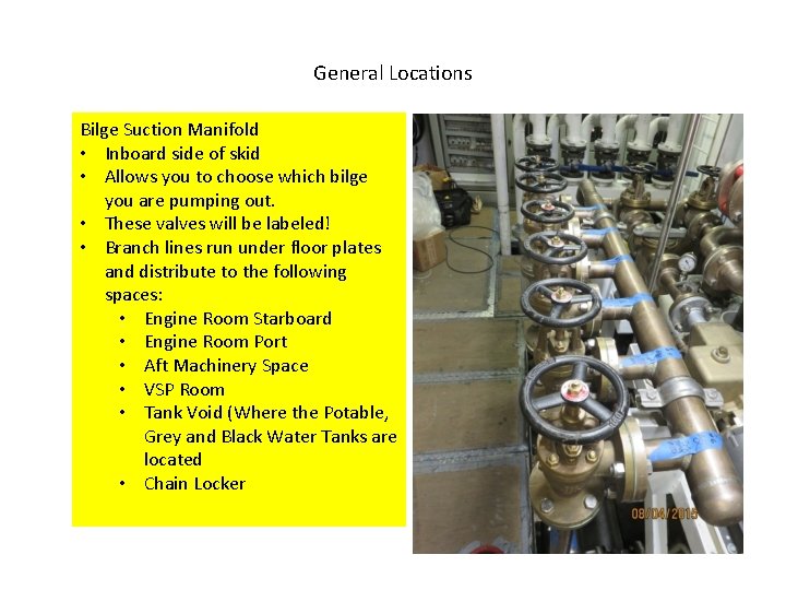 General Locations Bilge Suction Manifold • Inboard side of skid • Allows you to