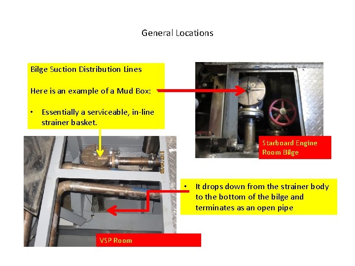 General Locations Bilge Suction Distribution Lines Here is an example of a Mud Box: