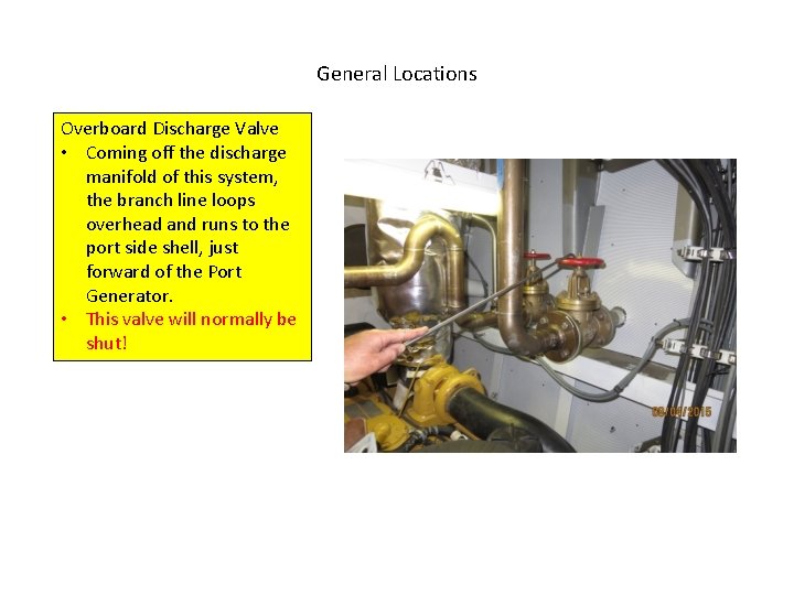 General Locations Overboard Discharge Valve • Coming off the discharge manifold of this system,