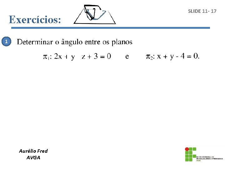 Exercícios: 1 Aurélio Fred AVGA SLIDE 11 - 17 