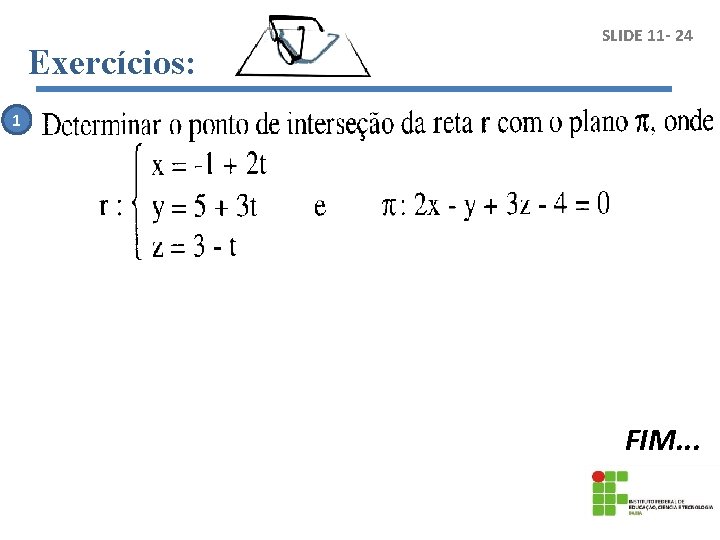 Exercícios: SLIDE 11 - 24 1 FIM. . . 