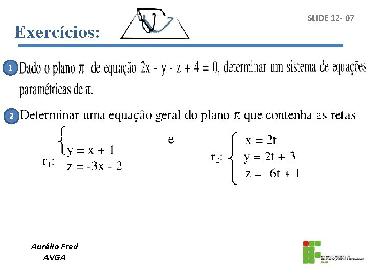 Exercícios: 1 2 Aurélio Fred AVGA SLIDE 12 - 07 