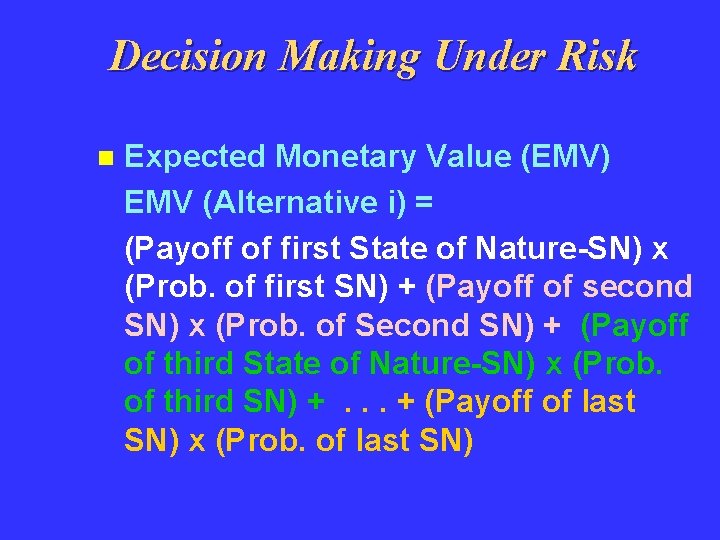 Decision Making Under Risk n Expected Monetary Value (EMV) EMV (Alternative i) = (Payoff