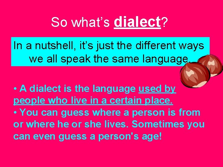 So what’s dialect? In a nutshell, it’s just the different ways we all speak