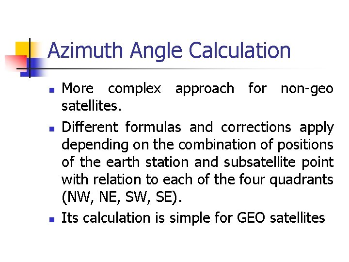Azimuth Angle Calculation n More complex approach for non-geo satellites. Different formulas and corrections
