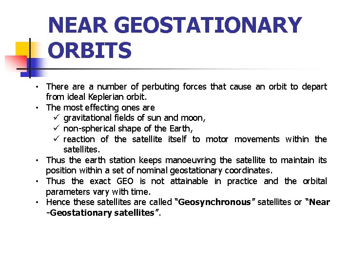 NEAR GEOSTATIONARY ORBITS • There a number of perbuting forces that cause an orbit