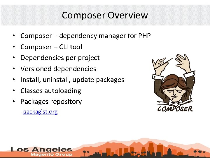 Composer Overview • • Composer – dependency manager for PHP Composer – CLI tool