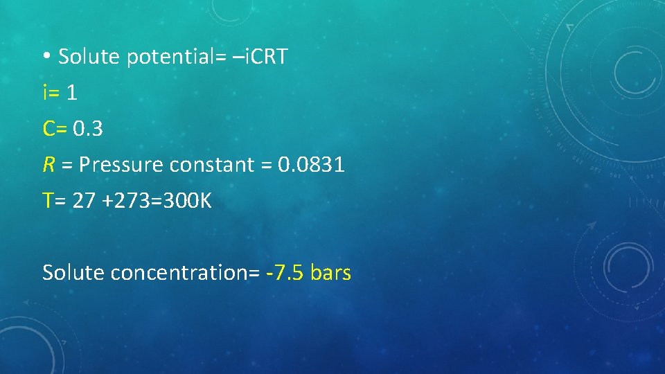  • Solute potential= –i. CRT i= 1 C= 0. 3 R = Pressure