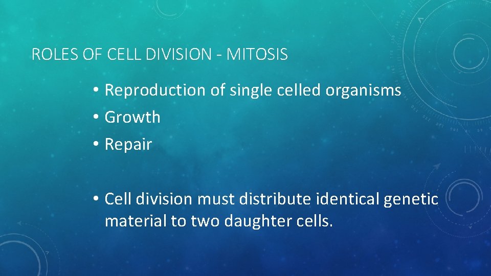 ROLES OF CELL DIVISION - MITOSIS • Reproduction of single celled organisms • Growth