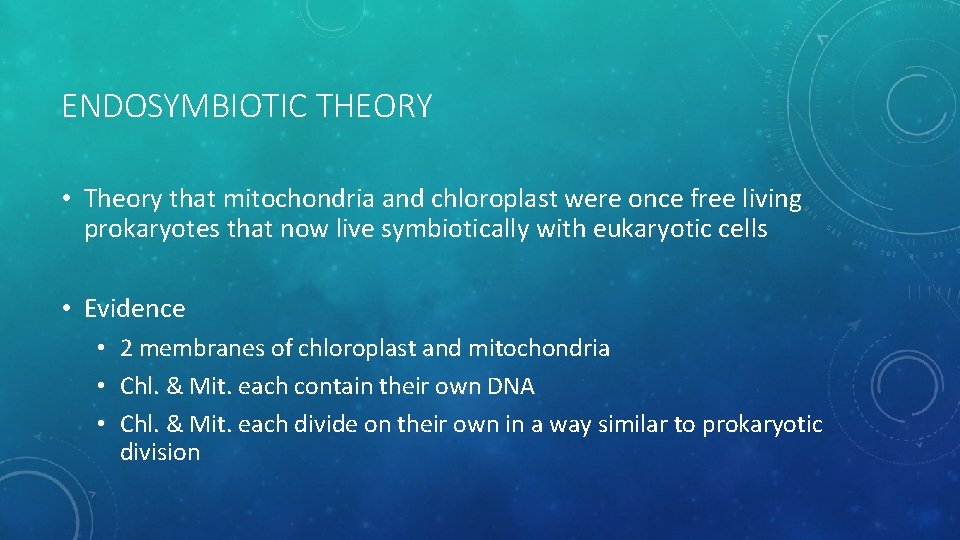 ENDOSYMBIOTIC THEORY • Theory that mitochondria and chloroplast were once free living prokaryotes that