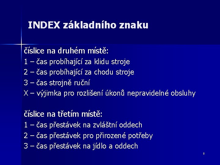 INDEX základního znaku číslice na druhém místě: 1 – čas probíhající za klidu stroje