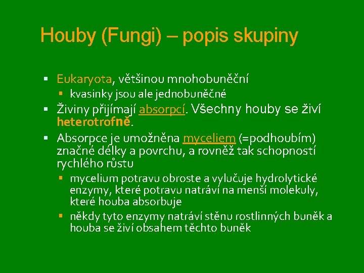 Houby (Fungi) – popis skupiny Eukaryota, většinou mnohobuněční kvasinky jsou ale jednobuněčné Živiny přijímají
