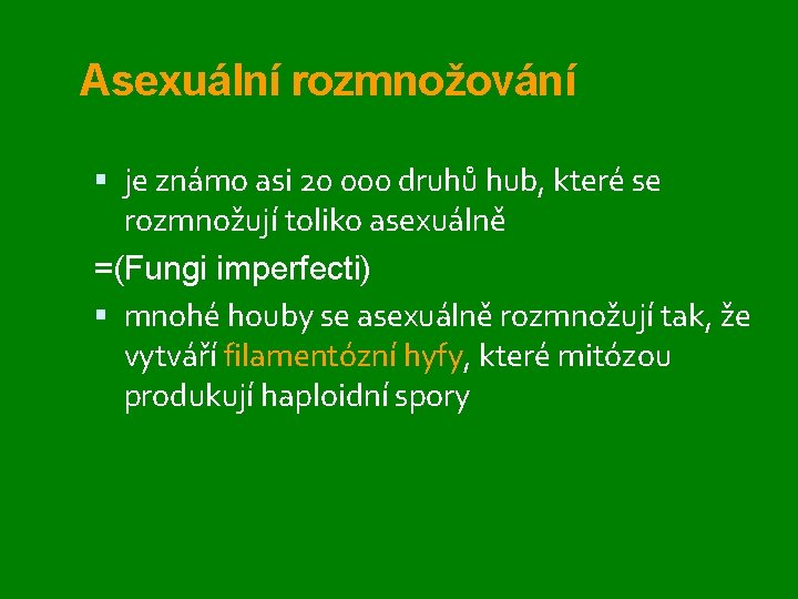 Asexuální rozmnožování je známo asi 20 000 druhů hub, které se rozmnožují toliko asexuálně