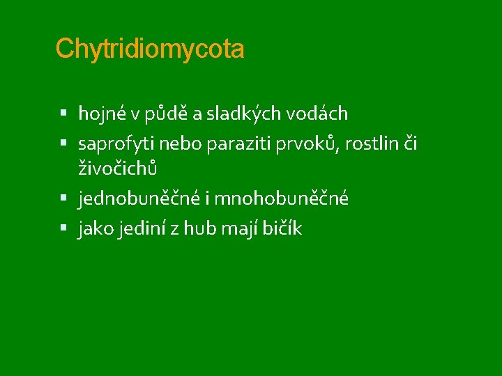 Chytridiomycota hojné v půdě a sladkých vodách saprofyti nebo paraziti prvoků, rostlin či živočichů
