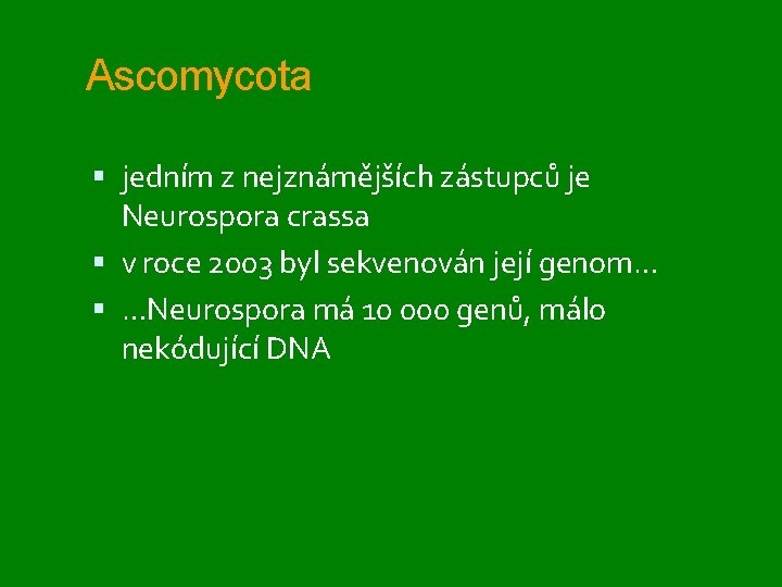 Ascomycota jedním z nejznámějších zástupců je Neurospora crassa v roce 2003 byl sekvenován její