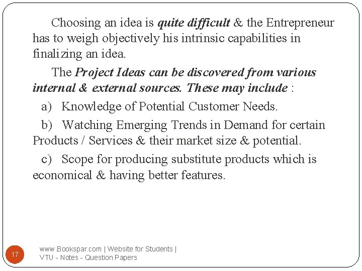 Choosing an idea is quite difficult & the Entrepreneur has to weigh objectively his