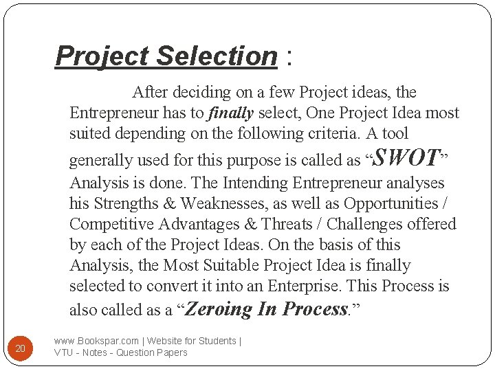 Project Selection : After deciding on a few Project ideas, the Entrepreneur has to