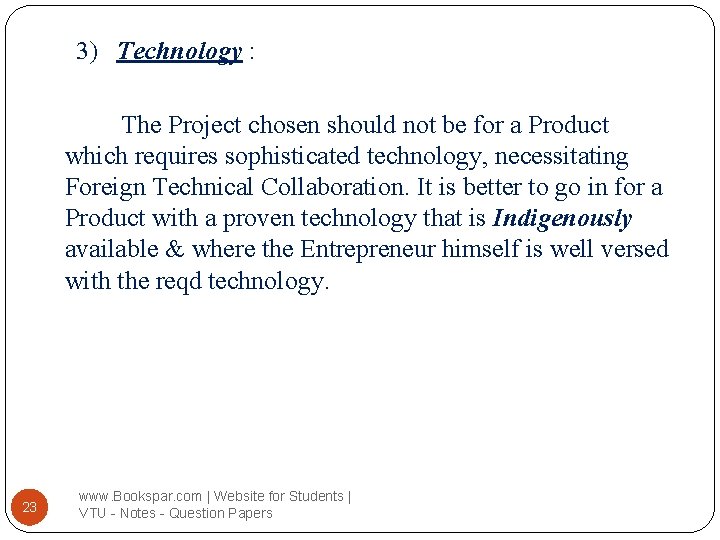 3) Technology : The Project chosen should not be for a Product which requires