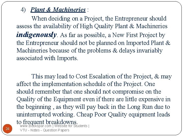 4) Plant & Machineries : When deciding on a Project, the Entrepreneur should assess