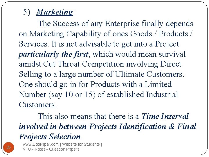 5) Marketing : The Success of any Enterprise finally depends on Marketing Capability of