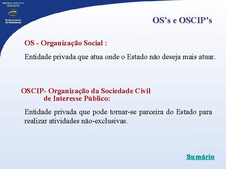 OS’s e OSCIP’s OS - Organização Social : Entidade privada que atua onde o