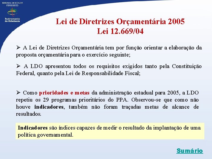 Lei de Diretrizes Orçamentária 2005 Lei 12. 669/04 Ø A Lei de Diretrizes Orçamentária