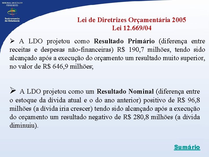 Lei de Diretrizes Orçamentária 2005 Lei 12. 669/04 Ø A LDO projetou como Resultado