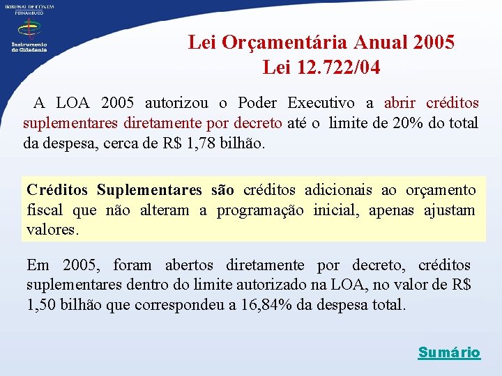 Lei Orçamentária Anual 2005 Lei 12. 722/04 A LOA 2005 autorizou o Poder Executivo