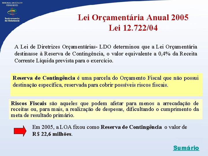 Lei Orçamentária Anual 2005 Lei 12. 722/04 A Lei de Diretrizes Orçamentárias- LDO determinou