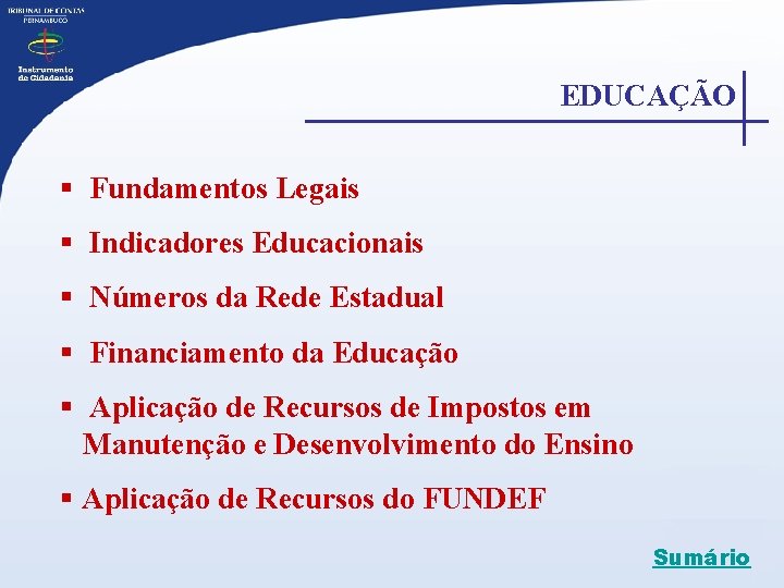 EDUCAÇÃO § Fundamentos Legais § Indicadores Educacionais § Números da Rede Estadual § Financiamento