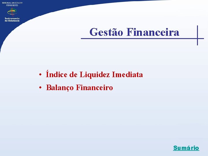  Gestão Financeira • Índice de Liquidez Imediata • Balanço Financeiro Sumário 