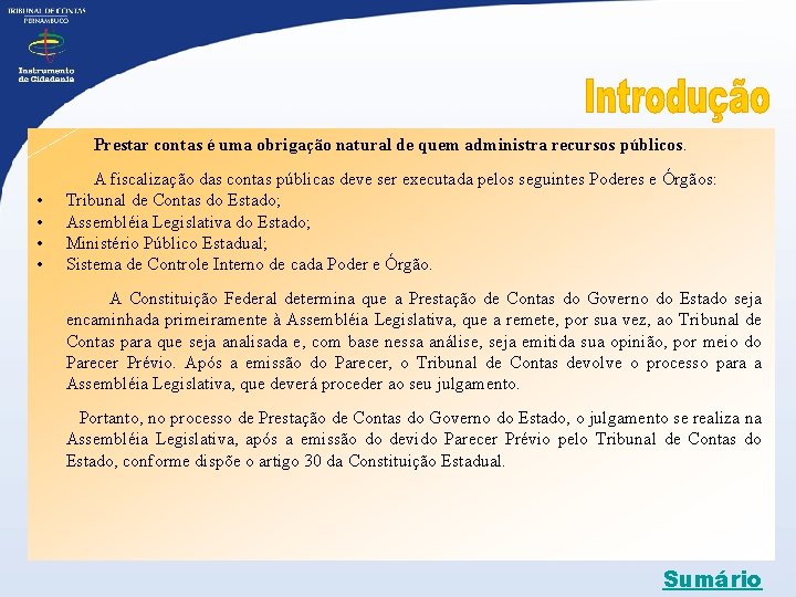 Prestar contas é uma obrigação natural de quem administra recursos públicos. • • A