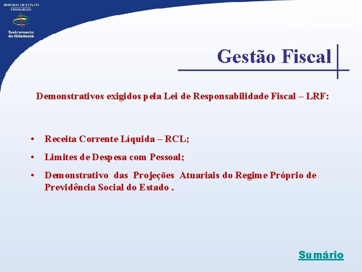 Gestão Fiscal Demonstrativos exigidos pela Lei de Responsabilidade Fiscal – LRF: • Receita Corrente