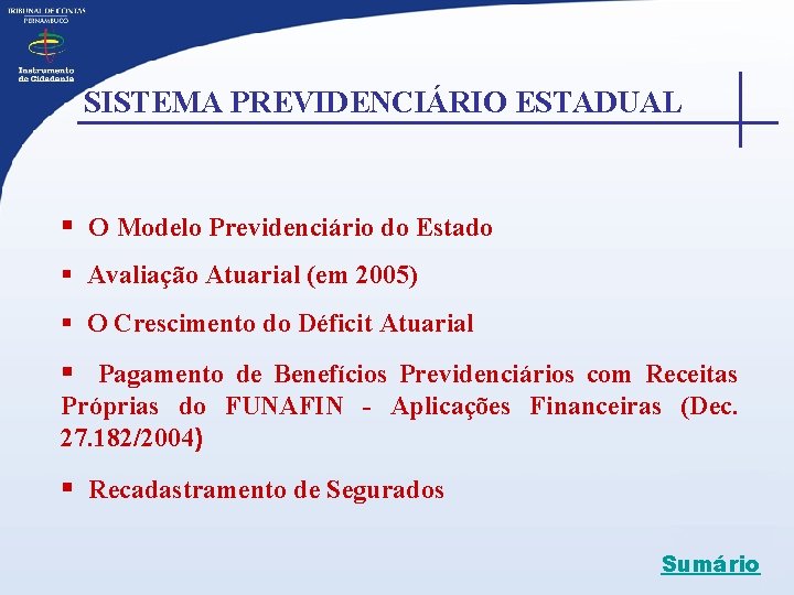  SISTEMA PREVIDENCIÁRIO ESTADUAL § O Modelo Previdenciário do Estado § Avaliação Atuarial (em
