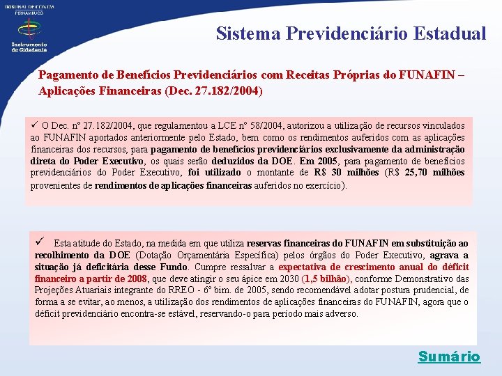 Sistema Previdenciário Estadual Pagamento de Benefícios Previdenciários com Receitas Próprias do FUNAFIN – Aplicações