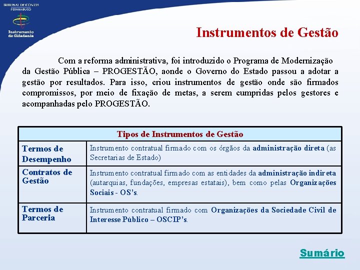 Instrumentos de Gestão Com a reforma administrativa, foi introduzido o Programa de Modernização da