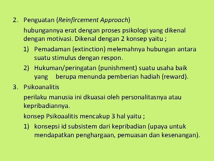 2. Penguatan (Reinfircement Approach) hubungannya erat dengan proses psikologi yang dikenal dengan motivasi. Dikenal