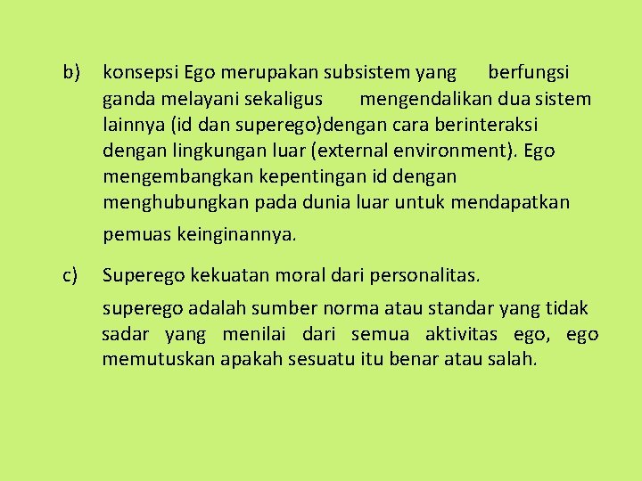 b) konsepsi Ego merupakan subsistem yang berfungsi ganda melayani sekaligus mengendalikan dua sistem lainnya