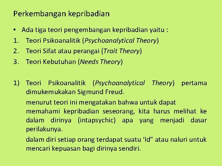 Perkembangan kepribadian • 1. 2. 3. Ada tiga teori pengembangan kepribadian yaitu : Teori