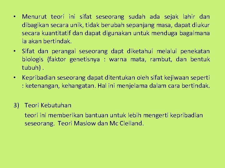  • Menurut teori ini sifat seseorang sudah ada sejak lahir dan dibagikan secara