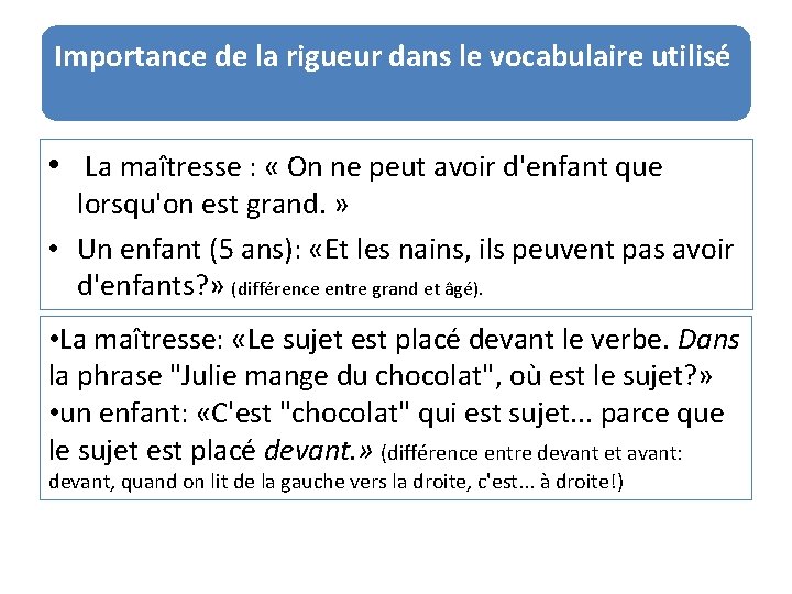 Importance de la rigueur dans le vocabulaire utilisé • La maîtresse : « On