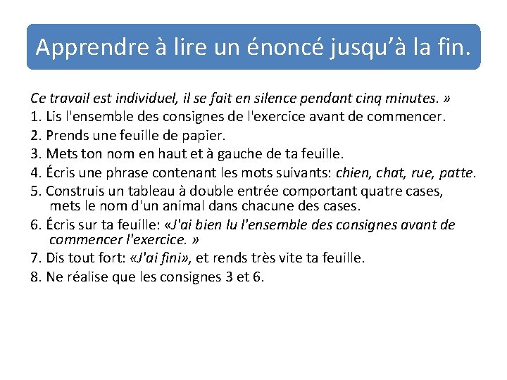 Apprendre à lire un énoncé jusqu’à la fin. Ce travail est individuel, il se Apprendre à lire un énoncé jusqu’à la fin. Ce travail est individuel, il se