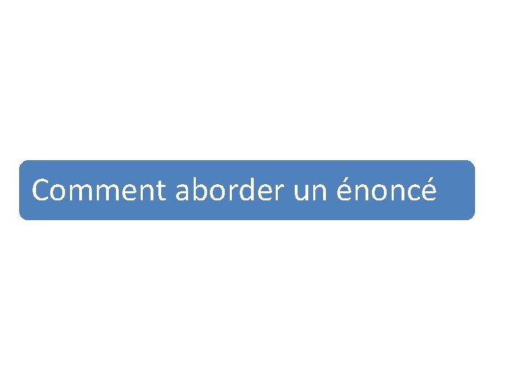 Comment aborder un énoncé 