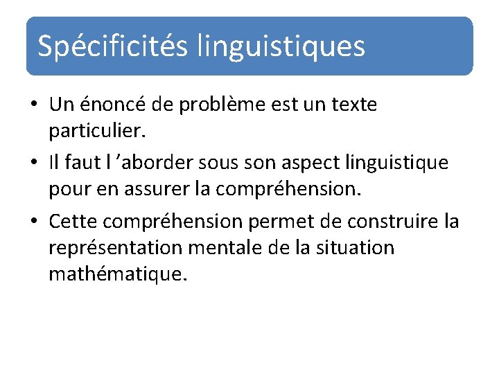 Spécificités linguistiques • Un énoncé de problème est un texte particulier. • Il faut