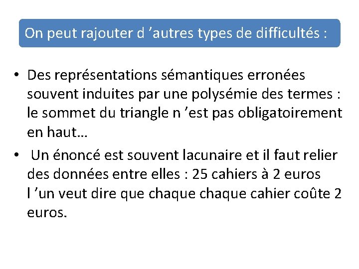 On peut rajouter d ’autres types de difficultés : • Des représentations sémantiques erronées On peut rajouter d ’autres types de difficultés : • Des représentations sémantiques erronées